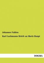 Karl Lachmanns Briefe an Moriz Haupt