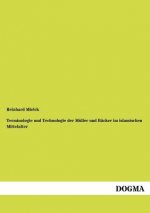 Terminologie und Technologie der Muller und Backer im islamischen Mittelalter