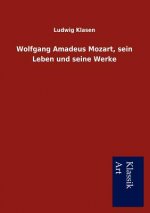 Wolfgang Amadeus Mozart, sein Leben und seine Werke