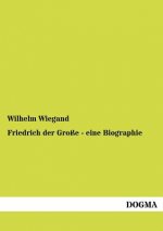 Friedrich der Grosse - eine Biographie