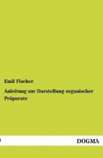 Anleitung zur Darstellung organischer Praparate