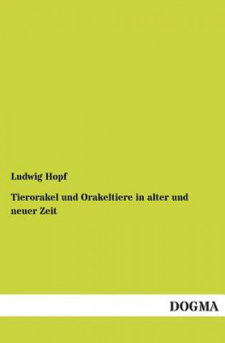 Tierorakel Und Orakeltiere in Alter Und Neuer Zeit