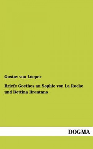 Briefe Goethes an Sophie Von La Roche Und Bettina Brentano