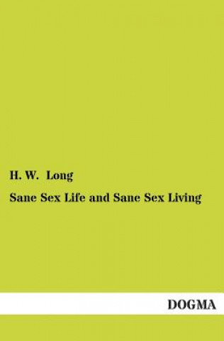 Sane Sex Life and Sane Sex Living (H. W. Long)(Brožovaná)