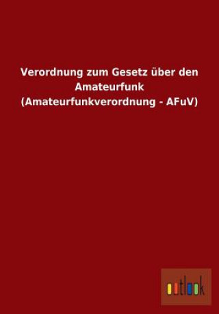 Verordnung Zum Gesetz Uber Den Amateurfunk (Amateurfunkverordnung - Afuv)