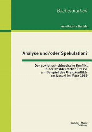 Analyse und/oder Spekulation? Der sowjetisch-chinesische Konflikt in der westdeutschen Presse am Beispiel des Grenzkonflikts am Ussuri im Marz 1969