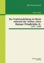 Zur Fraktionsbildung im Reich wahrend der letzten Jahre Kaiser Friedrichs II. (1241 - 1250)