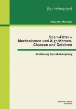 Spam-Filter - Mechanismen und Algorithmen, Chancen und Gefahren