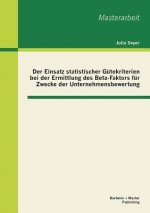 Einsatz statistischer Gutekriterien bei der Ermittlung des Beta-Faktors fur Zwecke der Unternehmensbewertung