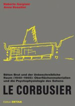 Le Corbusier. Béton Brut und der unbeschreibliche Raum (1940 - 1965)