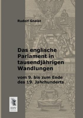 Englische Parlament in Tausendjahrigen Wandlungen Vom 9. Bis Zum Ende Des 19. Jahrhunderts