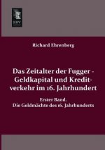 Zeitalter Der Fugger - Geldkapital Und Kreditverkehr Im 16. Jahrhundert