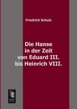 Hanse in Der Zeit Von Eduard III. Bis Heinrich VIII.