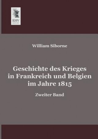 Geschichte Des Krieges in Frankreich Und Belgien Im Jahre 1815