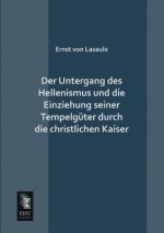 Untergang Des Hellenismus Und Die Einziehung Seiner Tempelguter Durch Die Christlichen Kaiser