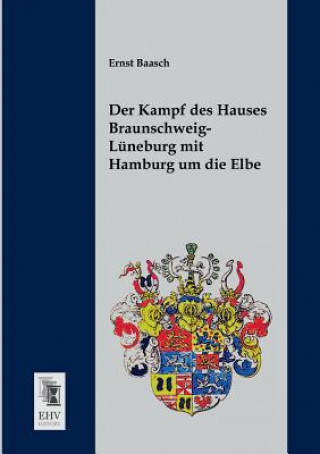 Kampf Des Hauses Braunschweig-Luneburg Mit Hamburg Um Die Elbe