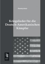 Kriegslieder Fur Die Deutsch-Amerikanischen Kampfer