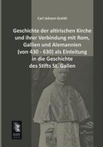 Geschichte Der Altirischen Kirche Und Ihrer Verbindung Mit ROM, Gallien Und Alemannien (Von 430 - 630) ALS Einleitung in Die Geschichte Des Stifts St.