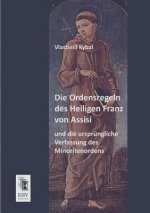 Ordensregeln Des Heiligen Franz Von Assisi Und Die Ursprungliche Verfassung Des Minoritenordens