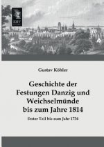 Geschichte Der Festungen Danzig Und Weichselmunde Bis Zum Jahre 1814