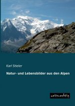 Natur- Und Lebensbilder Aus Den Alpen