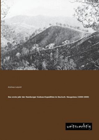 Erste Jahr Der Hamburger Sudsee-Expedition in Deutsch- Neuguinea (1908-1909)