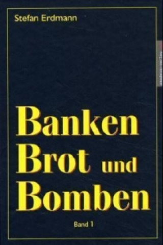Banken, Brot & Bomben. Bd.1
