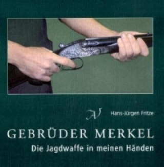 Gebrüder Merkel - Die Jagdwaffe in meinen Händen