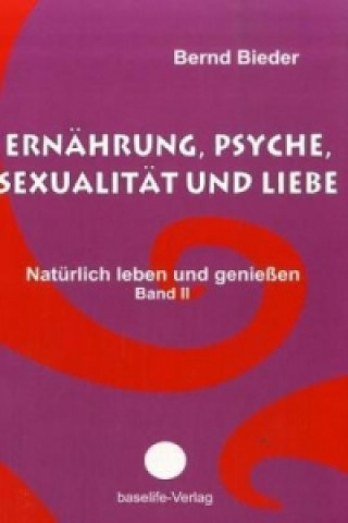 Ernährung, Psyche, Sexualität und Liebe