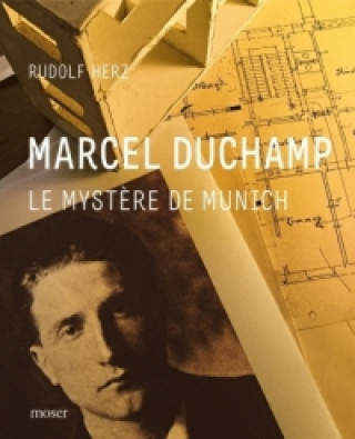 Marcel Duchamp. Le Mystere de Munich