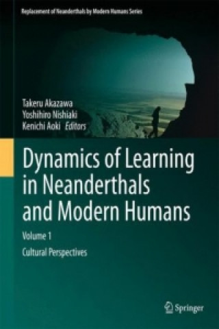 Dynamics of Learning in Neanderthals and Modern Humans Volume 1