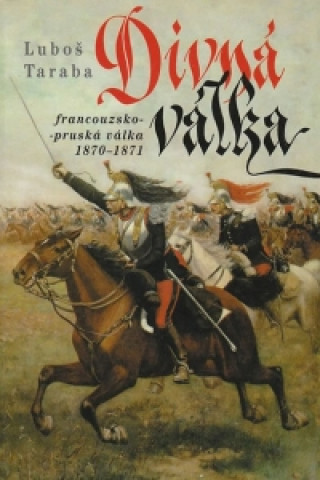 Divná válka - Francouzsko-pruská válka 1870–1871