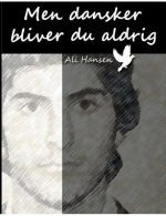 Men dansker bliver du aldrig