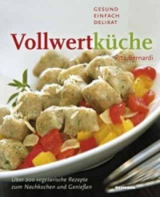 Vollwertküche - Gesund, einfach, delikat