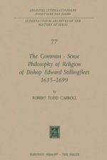 Common-Sense Philosophy of Religion of Bishop Edward Stillingfleet 1635-1699