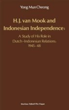 H.J. Van Mook and Indonesian Independence: A Study of His Role in Dutch-Indonesian Relations, 1945-48