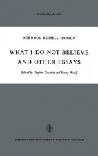 What I Do Not Believe, and Other Essays