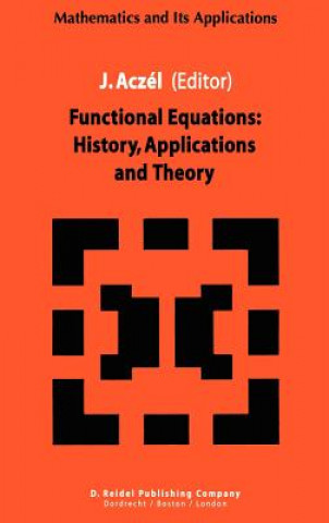 Functional Equations: History, Applications and Theory