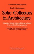 First E.C. Conference on Solar Collectors in Architecture. Integration of Photovoltaic and Thermal Collectors in New and Old Building Structures