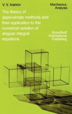 Theory of Approximate Methods and Their Applications to the Numerical Solution of Singular Integral Equations