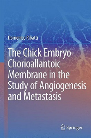 Chick Embryo Chorioallantoic Membrane in the Study of Angiogenesis and Metastasis