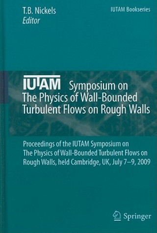 IUTAM Symposium on The Physics of Wall-Bounded Turbulent Flows on Rough Walls