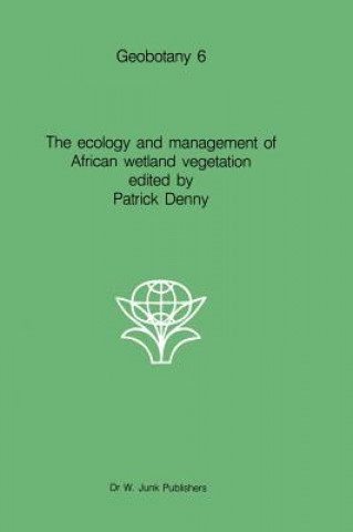 The ecology and management of African wetland vegetation