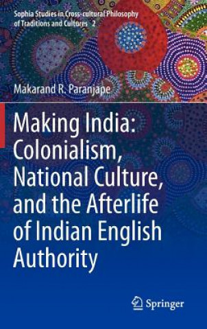 Making India: Colonialism, National Culture, and the Afterlife of Indian English Authority