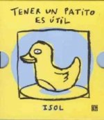 Tener Un Patito Es Util. Having A Rubber Duckey is Useful. Ein Entlein kann so nützlich sein, spanische Ausgabe