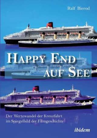 Happy End auf See. Der Wertewandel der Kreuzfahrt im Spiegelbild der Filmgeschichte.