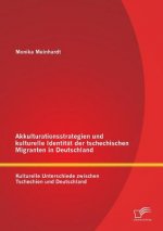 Akkulturationsstrategien und kulturelle Identitat der tschechischen Migranten in Deutschland