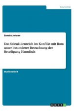 Das Seleukidenreich Im Konflikt Mit ROM Unter Besonderer Betrachtung Der Beteiligung Hannibals
