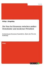 Die Frau bei Rousseau zwischen antiker Demokratie und moderner Privatheit