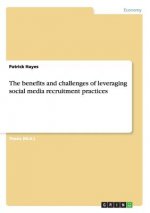 benefits and challenges of leveraging social media recruitment practices